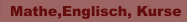 Mathe,Englisch, Kurse