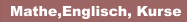 Mathe,Englisch, Kurse